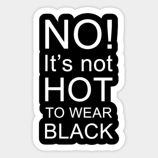 Not hot to wear black Sticker